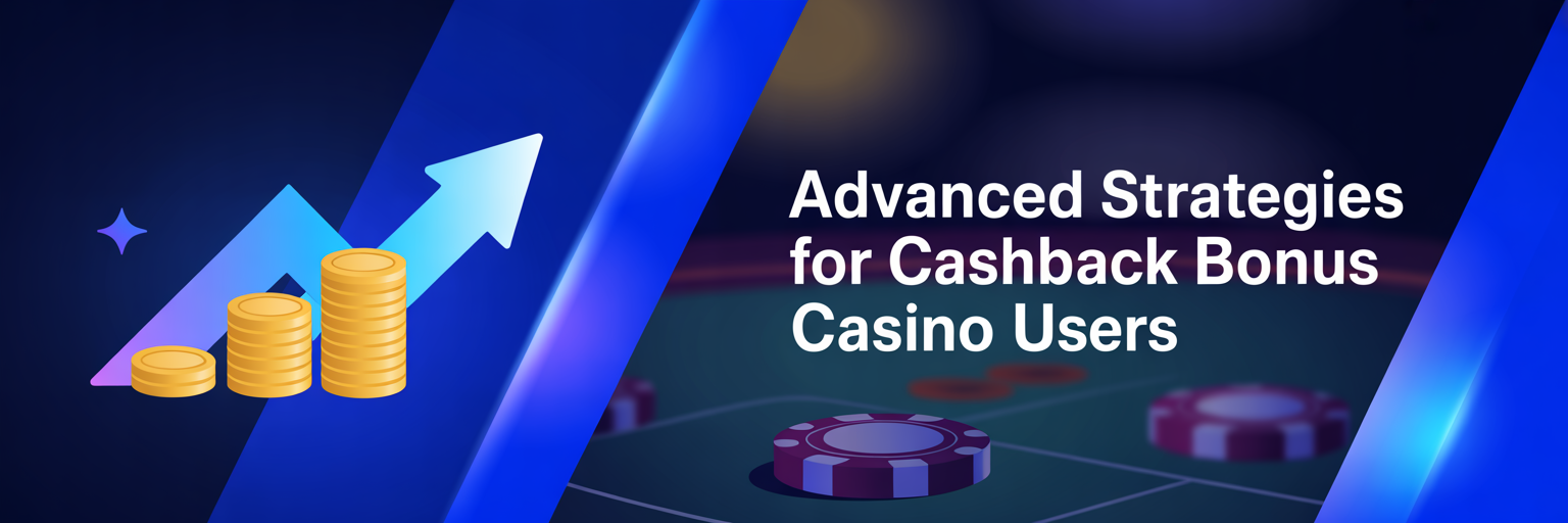 Advanced Strategies for Cashback Bonus Casino Users