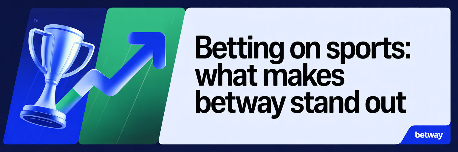 Betting on Sports: What Makes Betway Stand Out