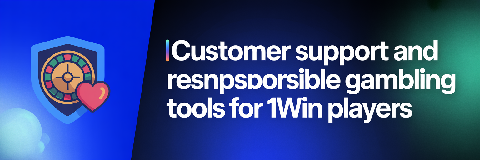 Customer Support and Responsible Gambling Tools for 1Win Players