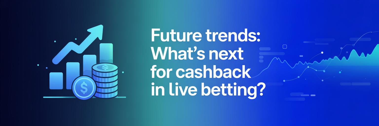 Future Trends: Whats Next for Cashback in Live Betting?