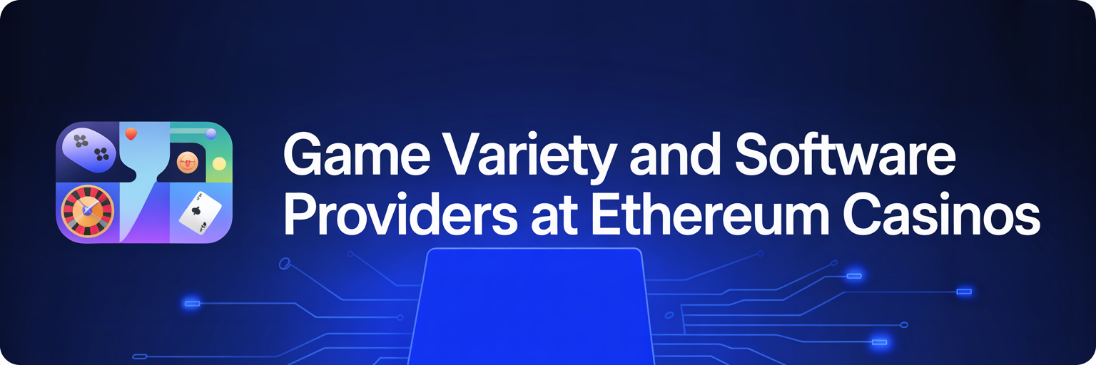 Game Variety and Software Providers at Ethereum Casinos