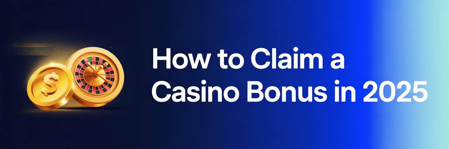 How to Claim a Casino Bonus in 2025