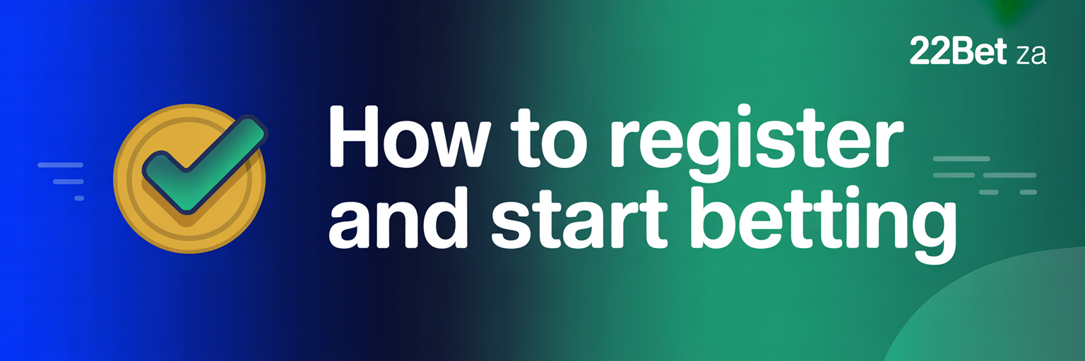 How to Register and Start Betting on 22Bet ZA