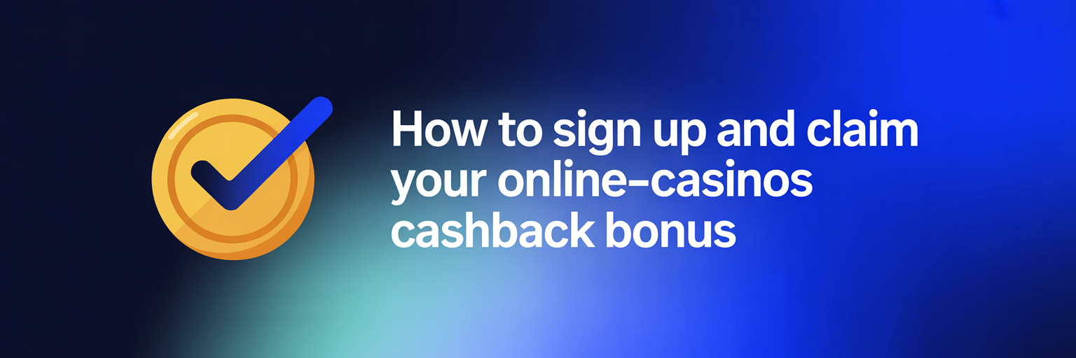 How to Sign Up and Claim Your Online-Casinos Cashback Bonus