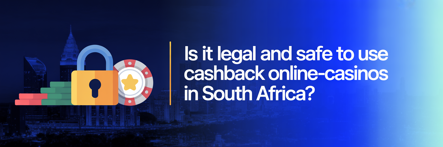 Is It Legal and Safe to Use Cashback Online-Casinos in South Africa?