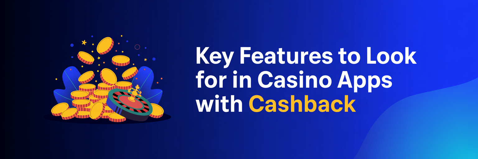 Key Features to Look for in Casino Apps with Cashback