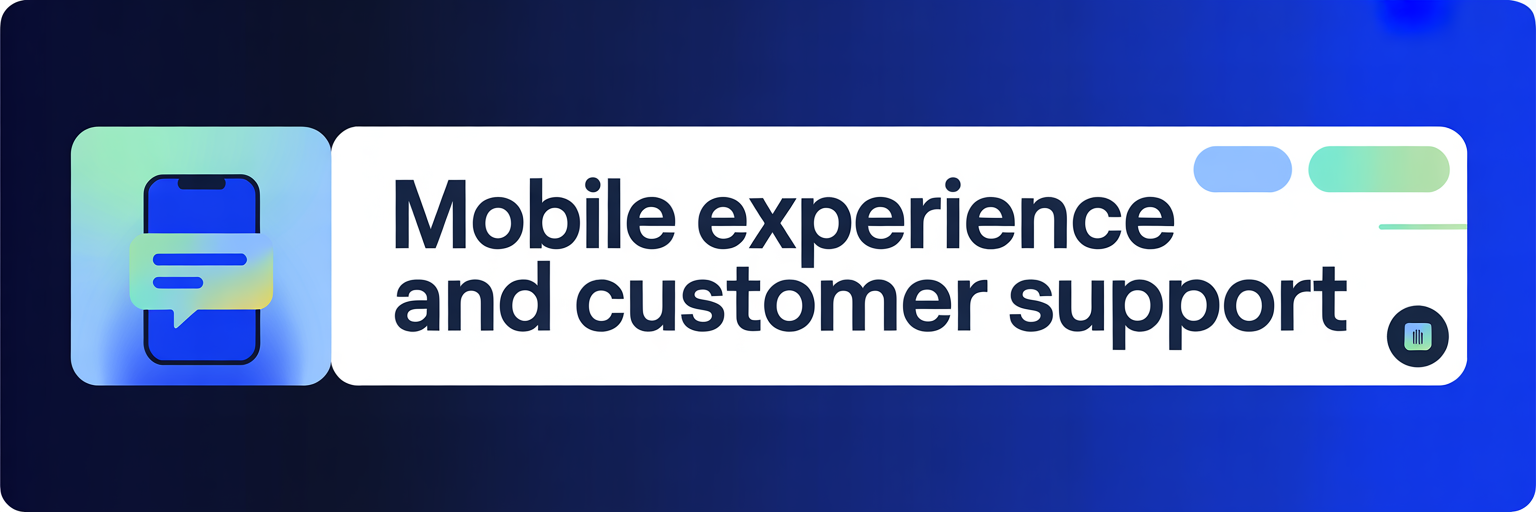 Mobile Experience and Customer Support