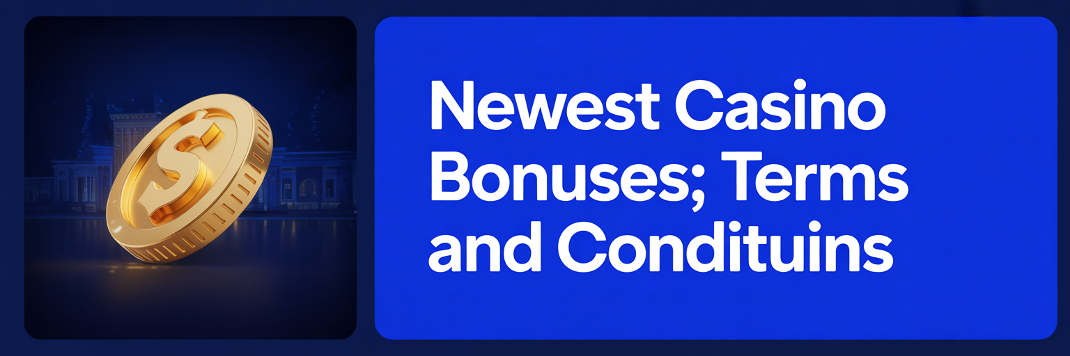 Newest Casino Bonuse; Terms and Conditions