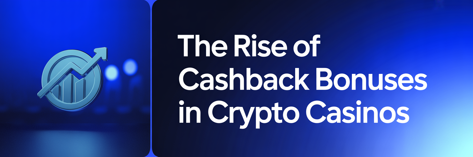 The Rise of Cashback Bonuses in Crypto Casinos
