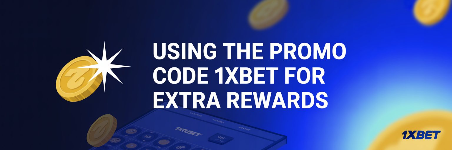 Using the Promo Code 1xBet for Extra Rewards