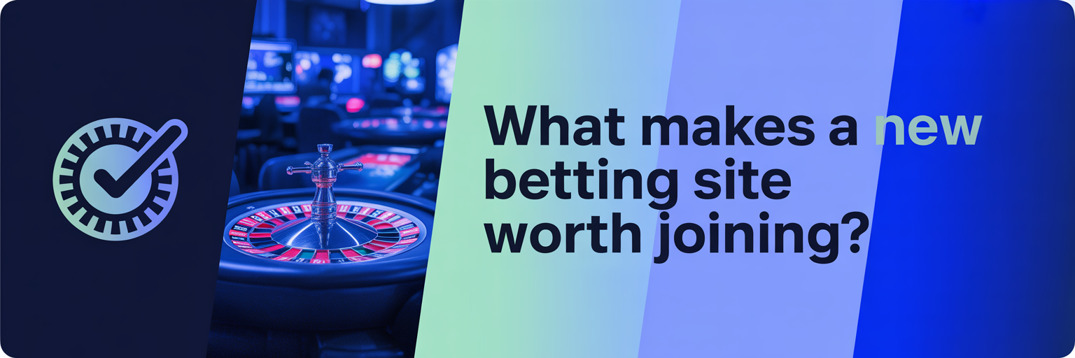What Makes a New Betting Site Worth Joining?