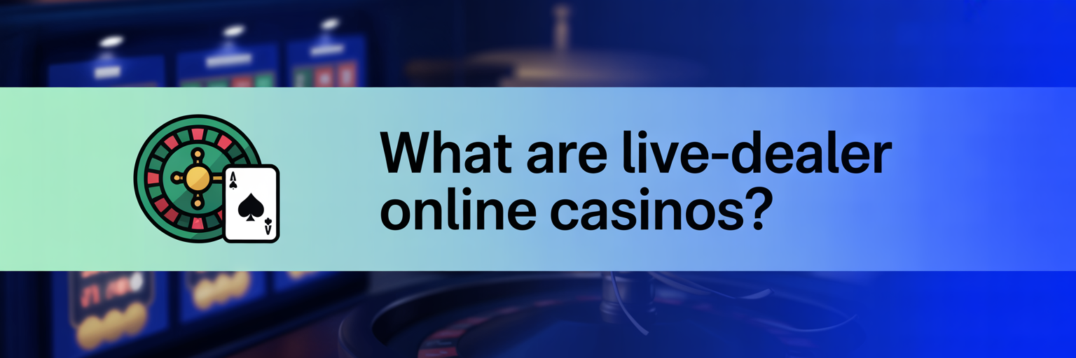 What are live-dealer online casinos?
