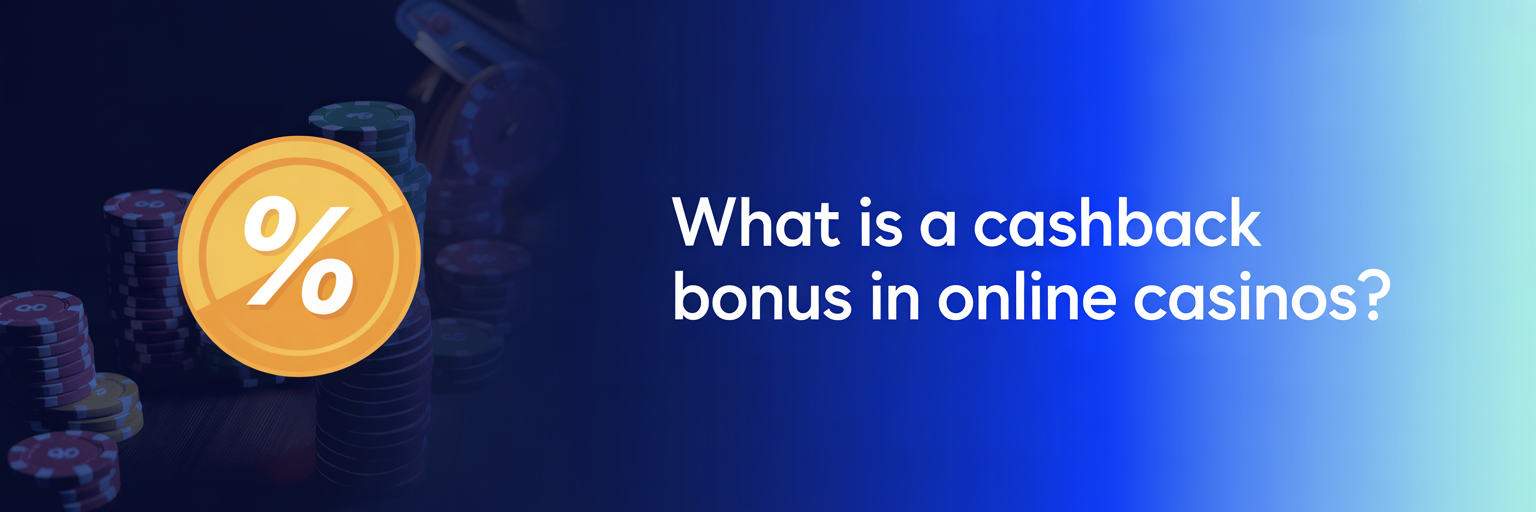 What is a Cashback Bonus in Online Casinos?
