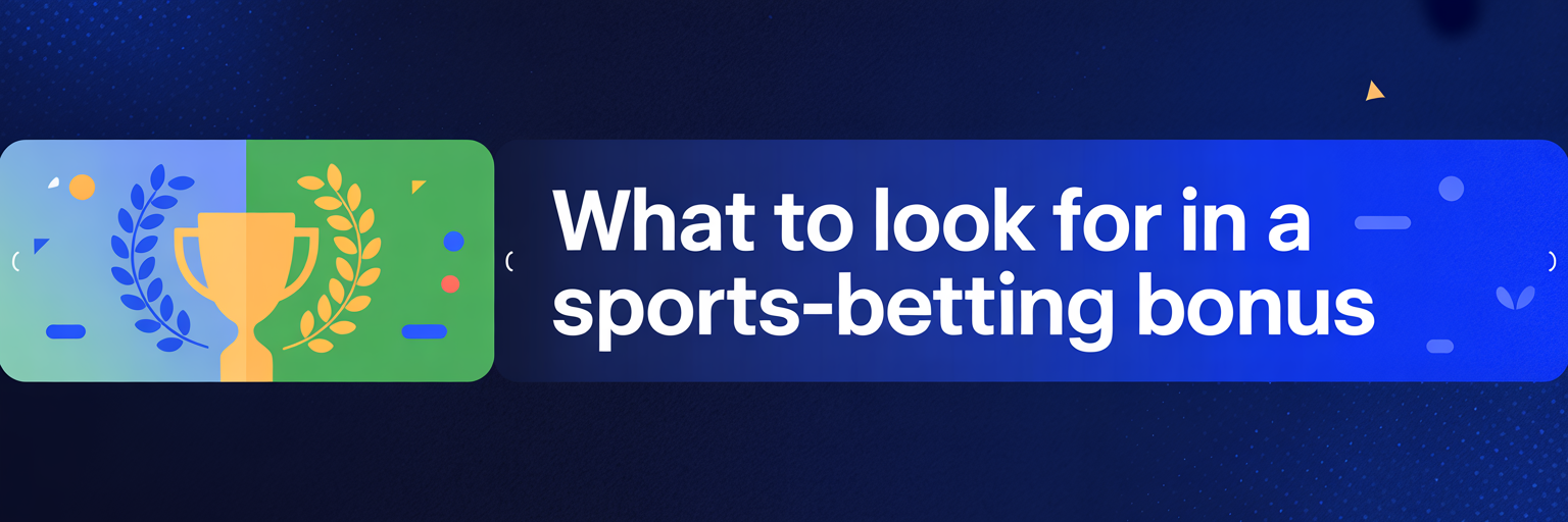 What to Look for in a Sports-Betting Bonus